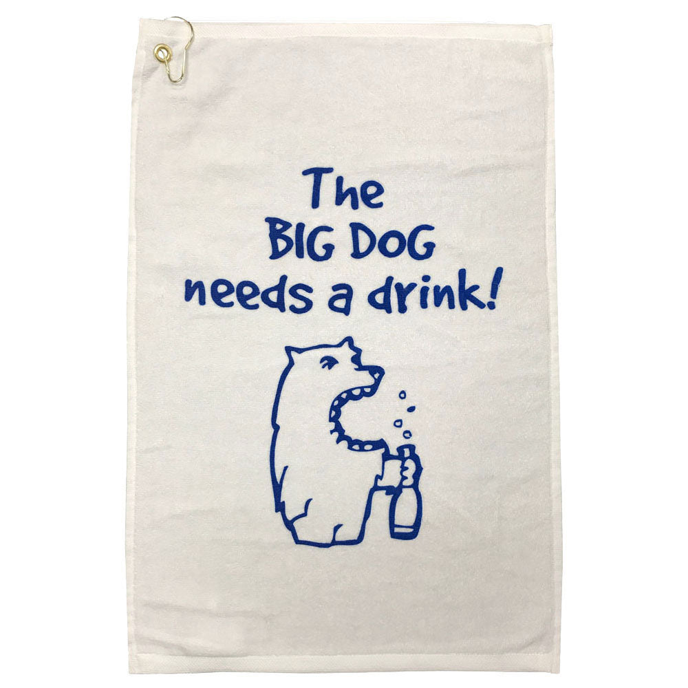 The Big Dog Needs A Drink Golf Towel