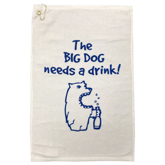 The Big Dog Needs A Drink Golf Towel