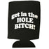 Get In The Hole Bitch (Black) foam can cooler sleeve
