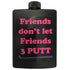 Friends don't let Friends 3 PUTT black plastic golfing hip flask