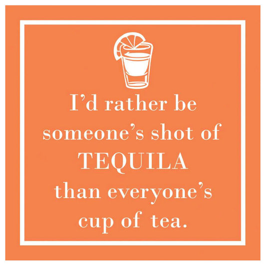 I'd rather be someone's shot of Tequila than everyone's cup of tea orange cocktail napkins