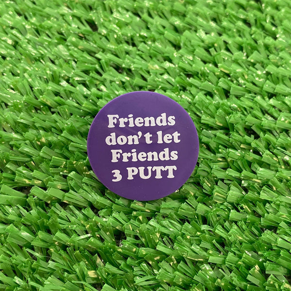 Friends Don't Let Friends 3 Putt Quarter Size Plastic Golf Ball Marker