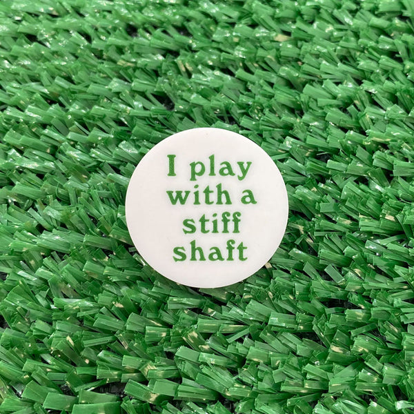 I Play With A Stiff Shaft Quarter Size Plastic Golf Ball Marker